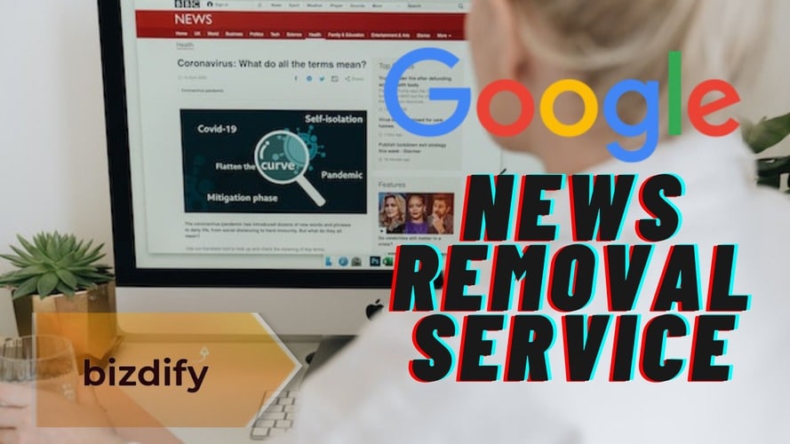 Google News Removal Service - Bizdify