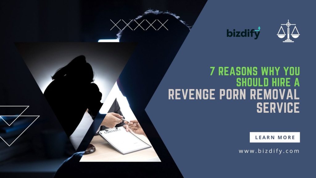 7 Reasons Why You Should Hire a Revenge Porn Removal Service - Bizdify