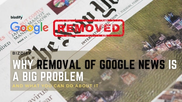 Why Google News Removal is a Big Problem - Bizdify