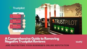 Removing Negative Trustpilot Reviews - Bizdify